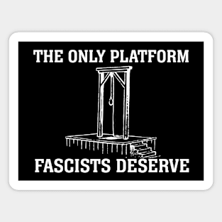 The Only Platform Fascists Deserve (white text) Magnet